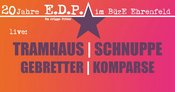 20 JAHRE EDP mit TRAMHAUS, SCHNUPPE, GEBRETTER, KOMPARSE