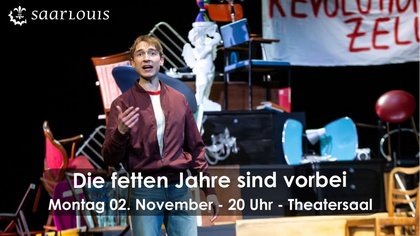 DIE FETTEN JAHRE SIND VORBEI (Schauspiel)