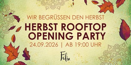 Herbst Rooftop Opening Party - Wir begrüßen den Herbst im Felix!