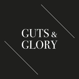 GUTS & GLORY