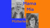 Petra Kalkutschke & Iris Schürmann-Mock: Mama Mia Mütterlein