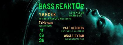 BASS REAKTOR feat. YABCEK + TCNETIUM + RALF REICHTS + UNCLE EYTSH