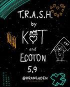T.R.A.S.H. by KoT feat. Techno by Ecoton (Gratis Eintritt) vol. 2