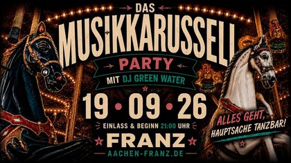 DAS MUSIKKARUSSELL DJ GREEN WATER • PARTY IM FRANZ AACHEN
