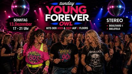 Sunday Young Forever OWL - SONNTAG Day Disco 2 Floors - 80er & 90er Pop, Rock, Dance + Hard N` Heavy