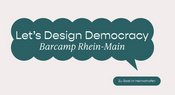 Let's design democracy! Barcamp RheinMain 2026