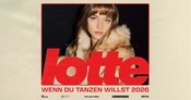 LOTTE /// Wenn du tanzen willst Tour 2026 /// Hannover