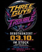 DEBÜTKONZERT: THREE GUYS & TROUBLE