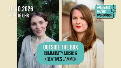 WELCOME MUSIC WORKSHOP Outside the box: Community Music & Kreatives Jammen