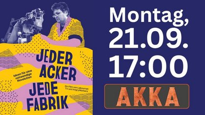 Doku - Film, Erstaufführung: 'Jeder Acker Jede Fabrik' von Johanna Schellhagen, Marco Bauer