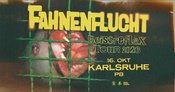 FAHNENFLUCHT – Beissreflex Tour – Karlsruhe