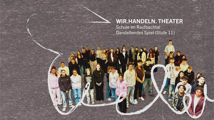 WIR. GESTALTEN. – WIR. HANDELN. Theaterintervention der Schule im Rastbachtal Stufe 11