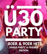 Ü30 80er / 90er /2000erParty - Single & Friends Edition