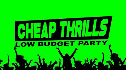 Cheap Thrills - Low Budget Party