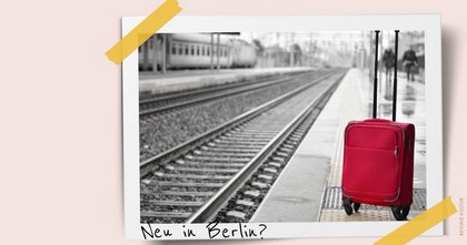 Neu in Berlin? – Berlin immer wieder neu!