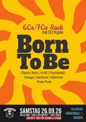 BORN TO BE - 60er/70er Rock-Party - DJ Kijote