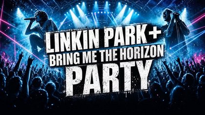 LINKIN PARK + BRING ME THE HORIZON PARTY