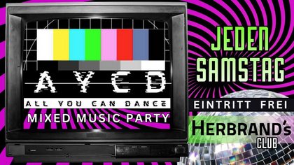 AYCD - ALL YOU CAN DANCE | MIXED MUSIC PARTY @HERBRAND's CLUB | EINTRITT FREI