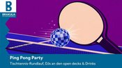 Ping Pong Party | Tischtennis-Rundlauf, DJs an den open decks & Drinks