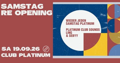 Platinum Samstag - Re Opening