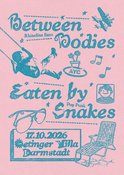 BETWEEN BODIES / EATEN BY SNAKES