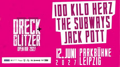 Dreck und Glitzer // Open Air 2027 // 100 Kilo Herz, The Subways, Jack Pott