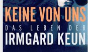 Tobias Lehmkul "Keine von uns - Das Leben der Irmgard Keun"
