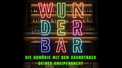 WUNDERBAR - Die Komödie mit dem Soundtrack deiner Kneipennacht