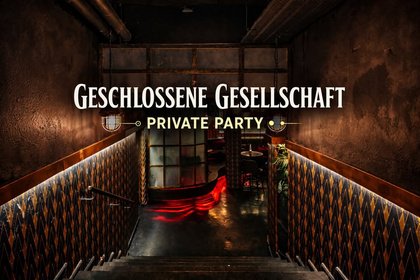 GESCHLOSSENE GESELLSCHAFT • PRIVATE PARTY