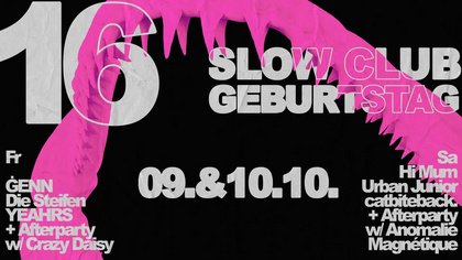 16 Jahre Slow Club - Tag #1 w/ GENN + Die Steifen + YEAHRS + Afterparty: Crazy Daisy