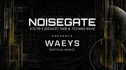 NOISEGATE XL WITH WAEYS – DNB & TECHNO STEYR