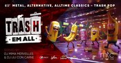 TRASH EM ALL - Hosted by your queens who slay and misbehave