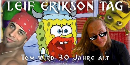 Leif Erikson Tag - Tom feiert seinen 30er