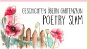 Poetry Slam • Geschichten übern Gartenzaun