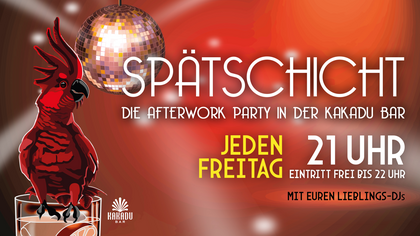 SPÄTSCHICHT - Die Afterwork Party in der Kakadu Bar