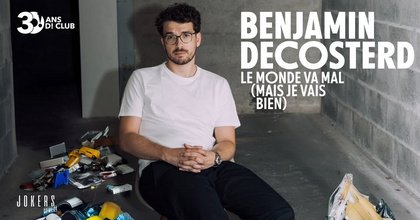 Benjamin Decosterd - Le monde va mal (spectacle d'humour)