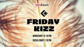 FRIDAY KIZZ I WORKSHOP + SOCIAL NIGHT