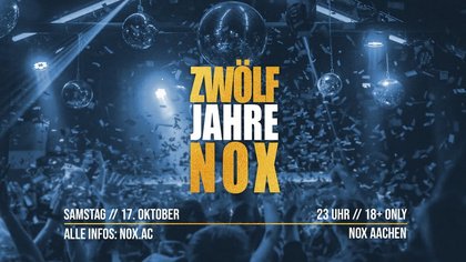 12 Jahre NOX | Die Geburtstags-Party | 17.10.