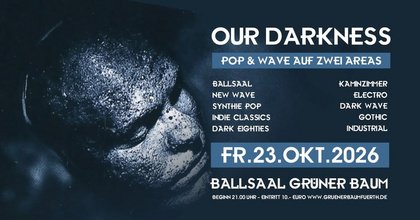 OUR DARKNESS - auf zwei Areas Fr.23.10.2026 - Grüner Baum Fürth