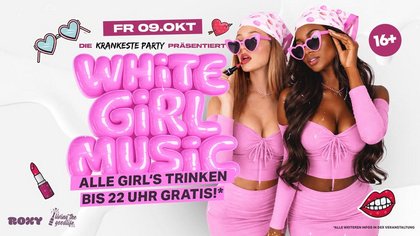 WHITE GIRL MUSIC - DEINE HITS. DEINE GIRLS. DEINE NACHT! 16+