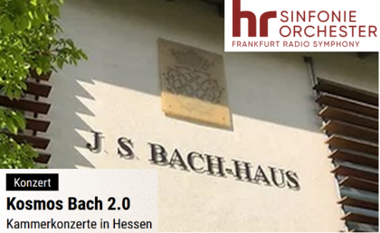 KOSMOS BACH 2.0 - Konzert mit Musikern des hr-Sinfonieorchesters Frankfurt
