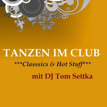Tanzen im Club - *Classics & Hot Stuff*. Mit DJ Tom Settka
