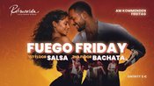 Fuego Friday - 100 % Salsa & 100 % Bachata