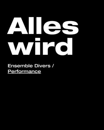 Alles wird - Ensemble Divers / Performance