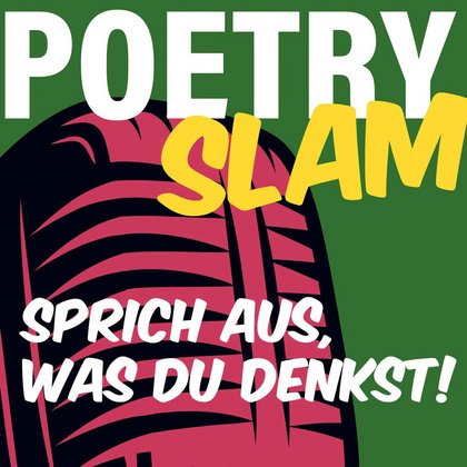 POETRY SLAM - Sprich aus was Du denkst!