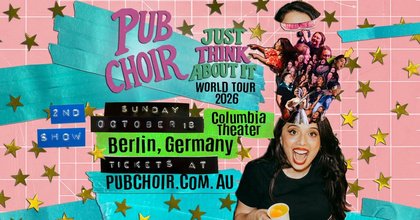 Pub Choir Berlin - Columbia Theater (Just Think About It Tour) 2ND AND FINAL SHOW!