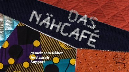 Das Nähcafé - Gemeinsames Nähen – Austausch – Unterstützung