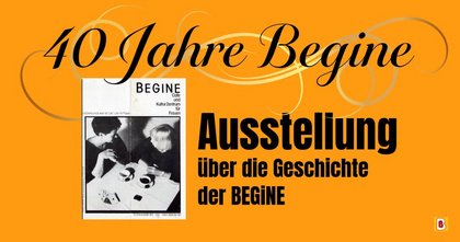 40 Jahre BEGiNE Vernissage der Ausstellung über die Geschichte der BEGiNE!