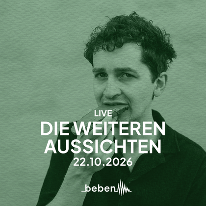 Die weiteren Aussichten x bebenLIVE