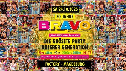 70 JAHRE BRAVO - DIE GRÖSSTE PARTY UNSERER GENERATION in MAGDEBURG